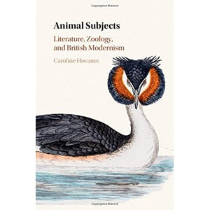 Animal Subjects: Volume 1: Literature, Zoology, and British Modernism