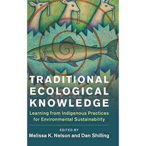 Traditional Ecological Knowledge: Learning from Indigenous Practices for Environmental Sustainability (New Directions in Sustainability and Society)