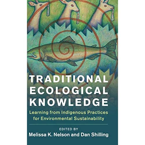 Traditional Ecological Knowledge: Learning from Indigenous Practices for Environmental Sustainability (New Directions in Sustainability and Society)