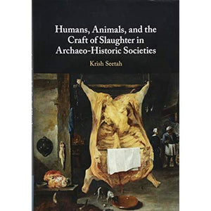 Humans, Animals, and the Craft of Slaughter in Archaeo-Historic Societies