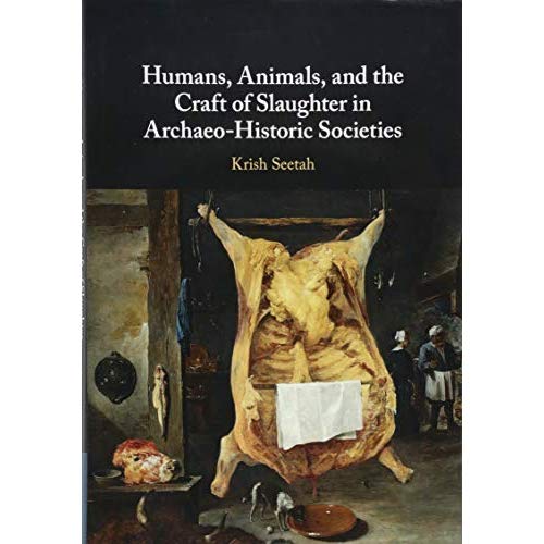 Humans, Animals, and the Craft of Slaughter in Archaeo-Historic Societies