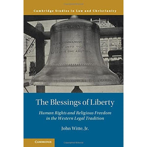 The Blessings of Liberty: Human Rights and Religious Freedom in the Western Legal Tradition (Law and Christianity)