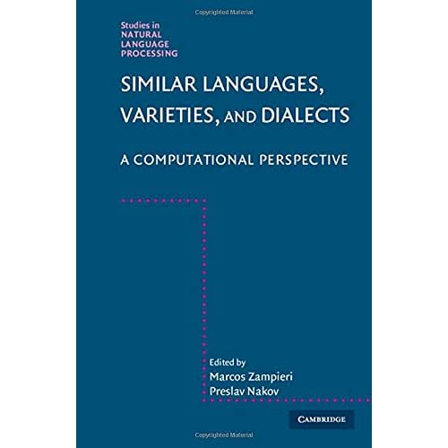 Similar Languages, Varieties, and Dialects: A Computational Perspective (Studies in Natural Language Processing)