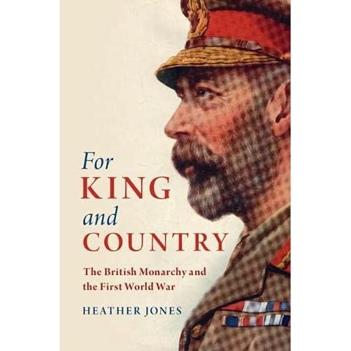 For King and Country: The British Monarchy and the First World War (Studies in the Social and Cultural History of Modern Warfare)