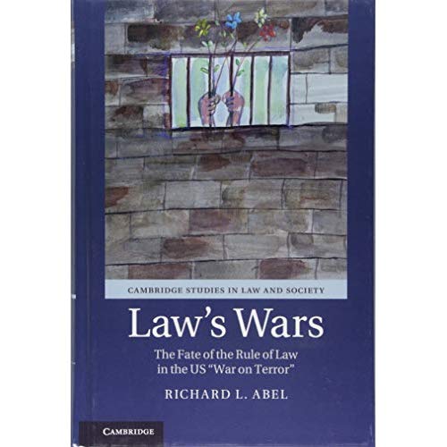 Law's Wars: The Fate of the Rule of Law in the US 'War on Terror' (Cambridge Studies in Law and Society)