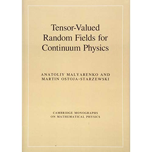 Tensor-Valued Random Fields for Continuum Physics (Cambridge Monographs on Mathematical Physics)