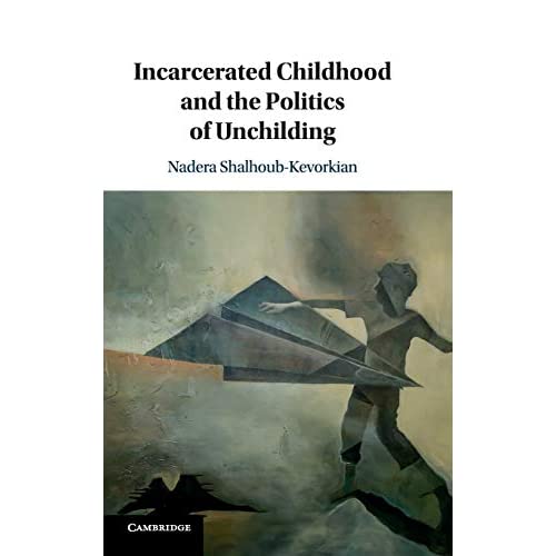 Incarcerated Childhood and the Politics of Unchilding