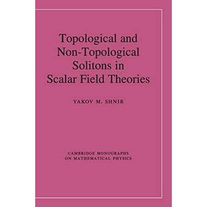 Topological and Non-Topological Solitons in Scalar Field Theories (Cambridge Monographs on Mathematical Physics)