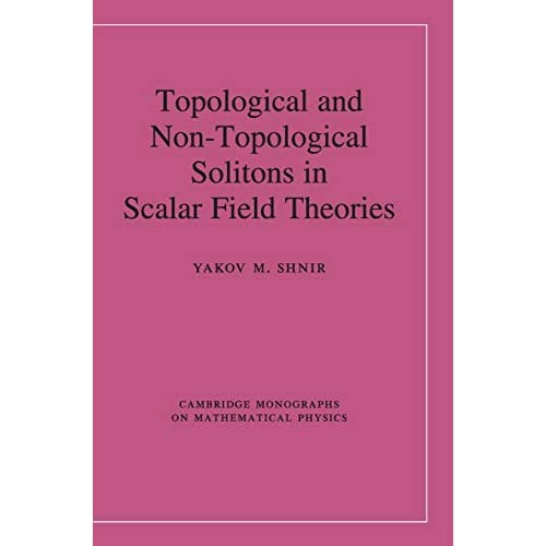 Topological and Non-Topological Solitons in Scalar Field Theories (Cambridge Monographs on Mathematical Physics)