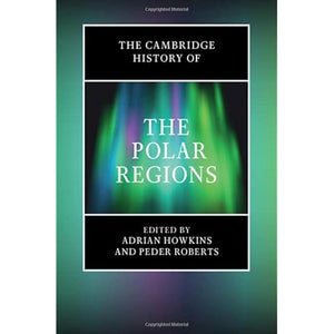 The Cambridge History of the Polar Regions