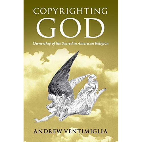 Copyrighting God: Ownership of the Sacred in American Religion