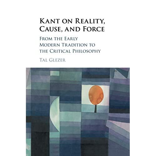 Kant on Reality, Cause, and Force: From the Early Modern Tradition to the Critical Philosophy