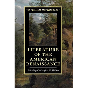 The Cambridge Companion to the Literature of the American Renaissance (Cambridge Companions to Literature)