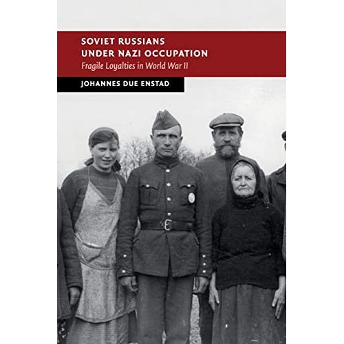 Soviet Russians under Nazi Occupation: Fragile Loyalties in World War II (New Studies in European History)