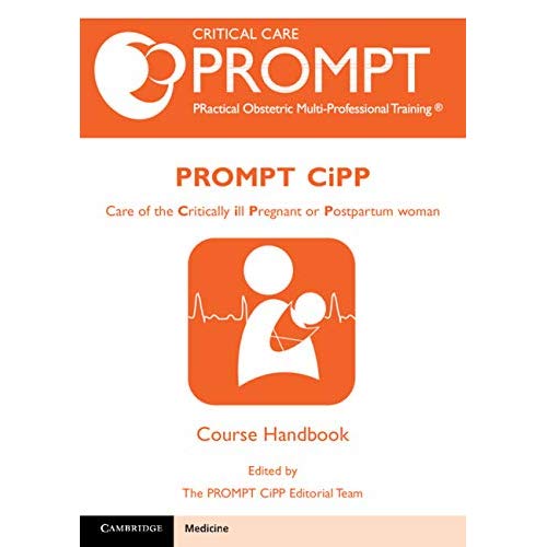 PROMPT-CIPP Course Participant's Handbook: Care of the Critically Ill Pregnant or Postpartum Woman (Critical Car Prompt Practical Obstetric Multi-professional Training)