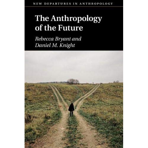 The Anthropology of the Future (New Departures in Anthropology)