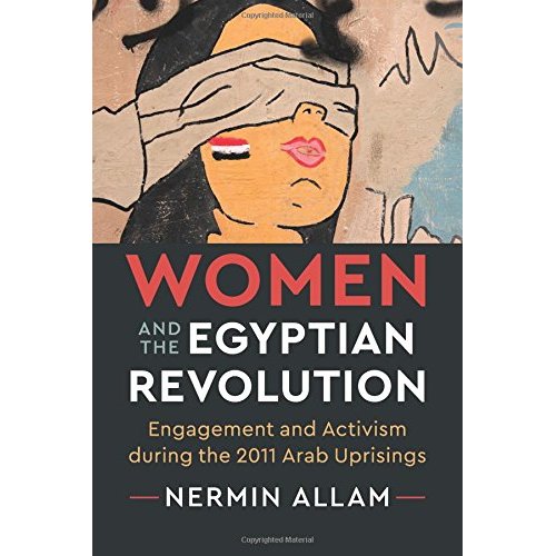 Women and the Egyptian Revolution: Engagement and Activism during the 2011 Arab Uprisings