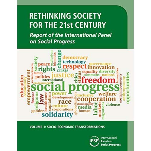 Rethinking Society for the 21st Century: Volume 1, Socio-Economic Transformations: Report of the International Panel on Social Progress