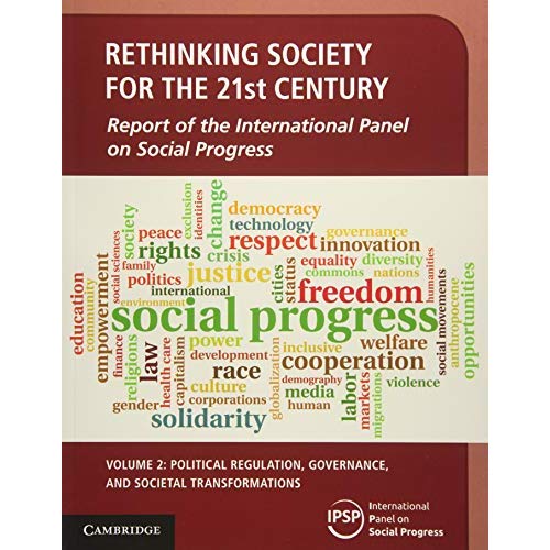 Rethinking Society for the 21st Century: Volume 2, Political Regulation, Governance, and Societal Transformations: Report of the International Panel on Social Progress