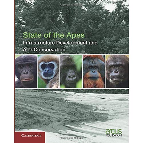 Infrastructure Development and Ape Conservation (State of the Apes, Series Number 3)