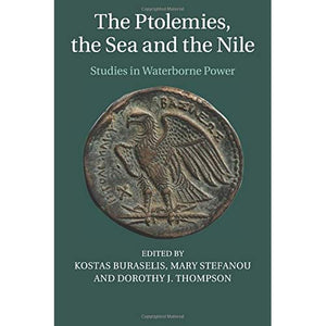 The Ptolemies, the Sea and the Nile: Studies in Waterborne Power