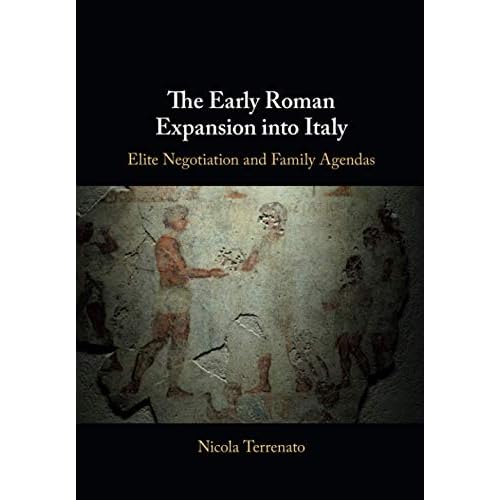 The Early Roman Expansion into Italy: Elite Negotiation and Family Agendas