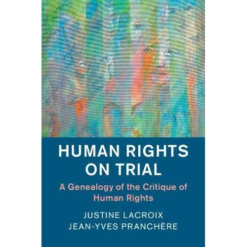 Human Rights on Trial: A Genealogy of the Critique of Human Rights (Human Rights in History)