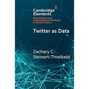 Twitter as Data (Elements in Quantitative and Computational Methods for the Social Sciences)