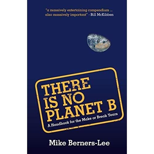 There Is No Planet B: A Handbook for the Make or Break Years