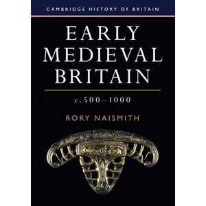 Early Medieval Britain, c. 500–1000 (Cambridge History of Britain, Series Number 1)