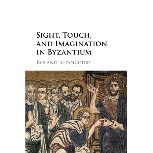 Sight, Touch, and Imagination in Byzantium