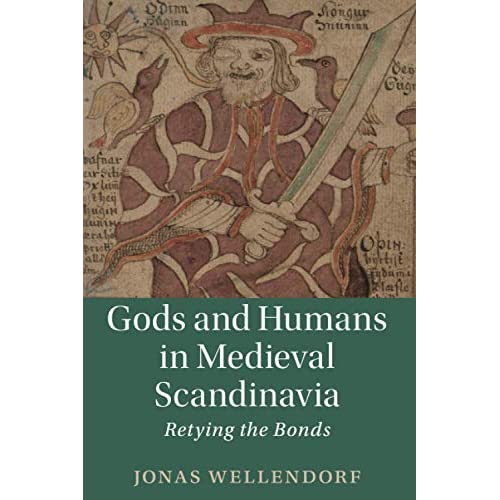 Gods and Humans in Medieval Scandinavia: Retying the Bonds: 103 (Cambridge Studies in Medieval Literature, Series Number 103)