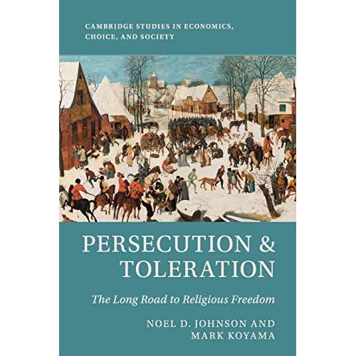 Persecution & Toleration: The Long Road to Religious Freedom (Cambridge Studies in Economics, Choice, and Society)