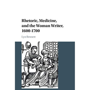 Rhetoric, Medicine, and the Woman Writer, 1600-1700