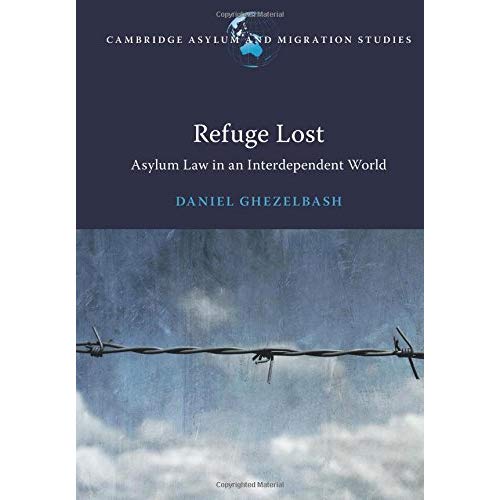 Refuge Lost: Asylum Law in an Interdependent World (Cambridge Asylum and Migration Studies)