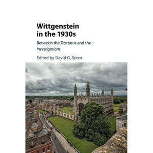 Wittgenstein in the 1930s: Between the Tractatus and the Investigations