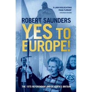 Yes to Europe!: The 1975 Referendum and Seventies Britain