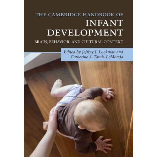 The Cambridge Handbook of Infant Development: Brain, Behavior, and Cultural Context (Cambridge Handbooks in Psychology)