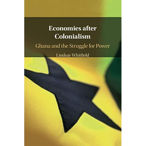 Economies after Colonialism: Ghana and the Struggle for Power