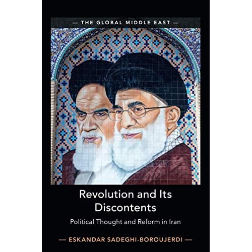 Revolution and Its Discontents: Political Thought and Reform in Iran: 7 (The Global Middle East, Series Number 7)