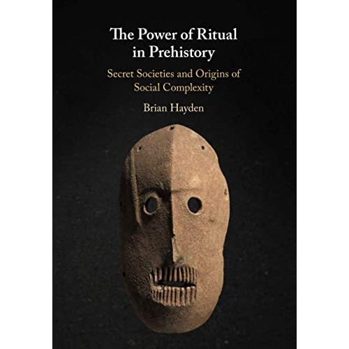 The Power of Ritual In Prehistory: Secret Societies and Origins of Social Complexity