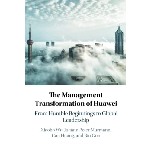 The Management Transformation of Huawei: From Humble Beginnings to Global Leadership