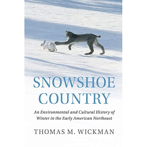 Snowshoe Country: An Environmental and Cultural History of Winter in the Early American Northeast (Studies in Environment and History)