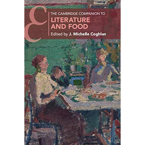 The Cambridge Companion to Literature and Food (Cambridge Companions to Literature)