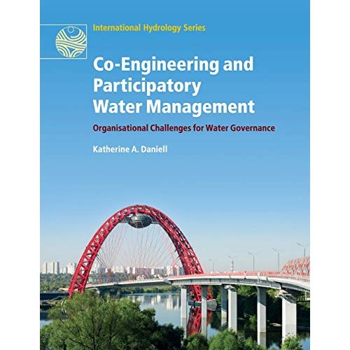 Co-Engineering and Participatory Water Management: Organisational Challenges for Water Governance (International Hydrology Series)