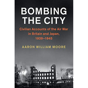 Bombing the City (Studies in the Social and Cultural History of Modern Warfare)