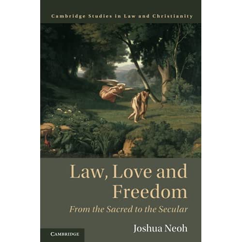 Law, Love and Freedom: From the Sacred to the Secular (Law and Christianity)