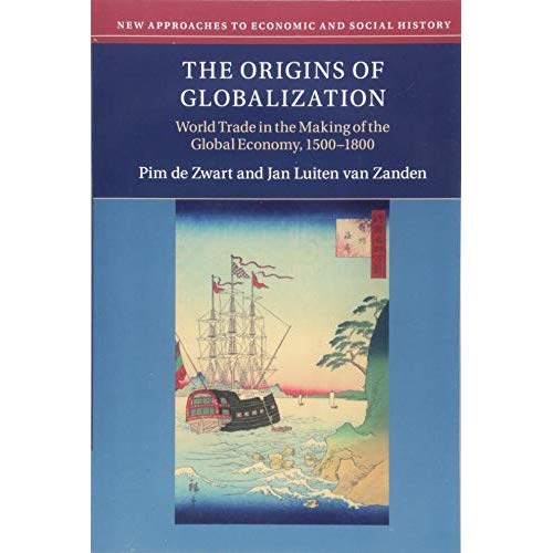 The Origins of Globalization: World Trade in the Making of the Global Economy, 1500–1800 (New Approaches to Economic and Social History)