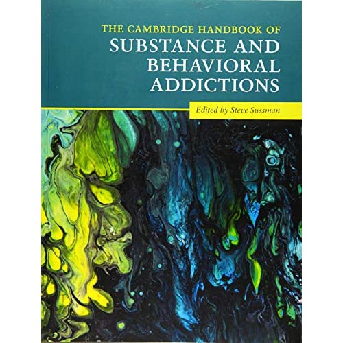 The Cambridge Handbook of Substance and Behavioral Addictions (Cambridge Handbooks in Psychology)