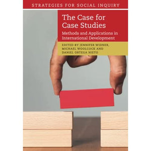 The Case for Case Studies: Methods and Applications in International Development (Strategies for Social Inquiry)